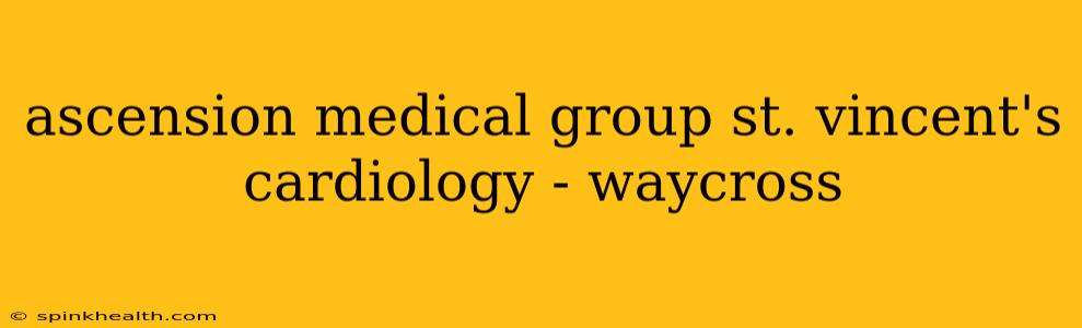 ascension medical group st. vincent's cardiology - waycross