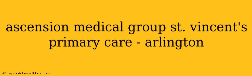 ascension medical group st. vincent's primary care - arlington