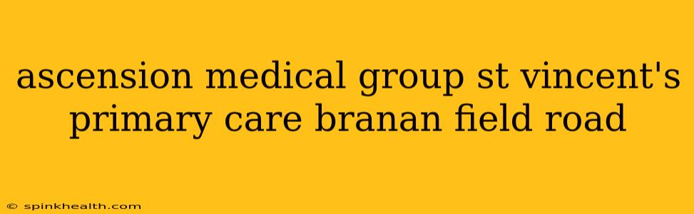 ascension medical group st vincent's primary care branan field road
