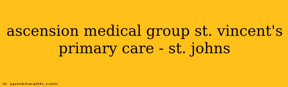ascension medical group st. vincent's primary care - st. johns