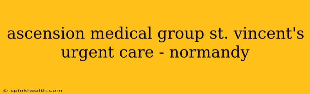 ascension medical group st. vincent's urgent care - normandy