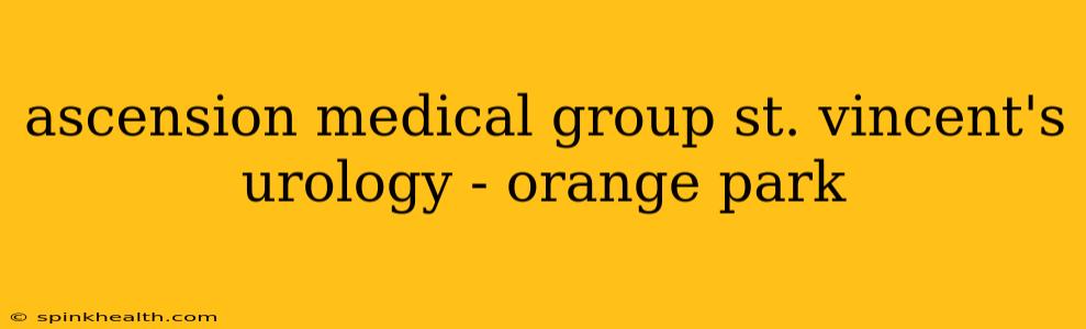 ascension medical group st. vincent's urology - orange park