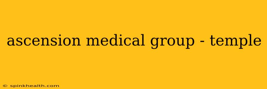 ascension medical group - temple