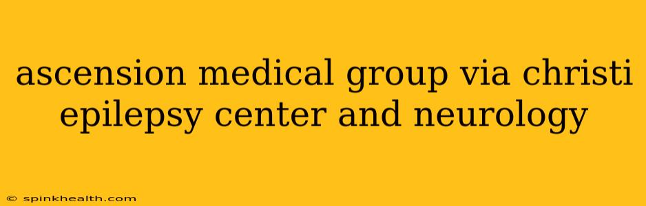 ascension medical group via christi epilepsy center and neurology