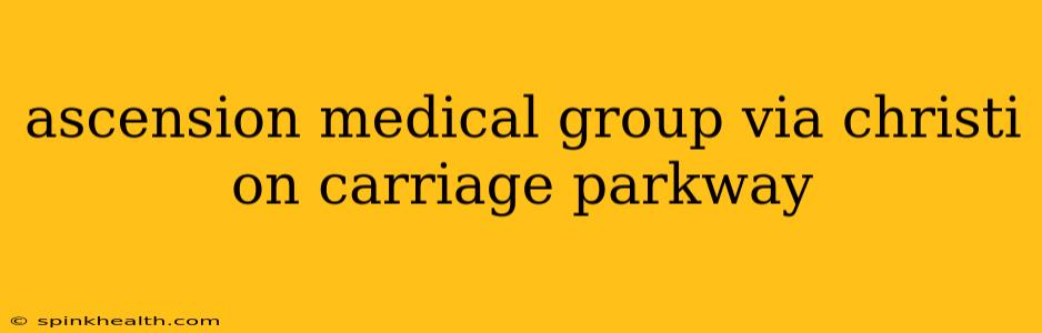 ascension medical group via christi on carriage parkway