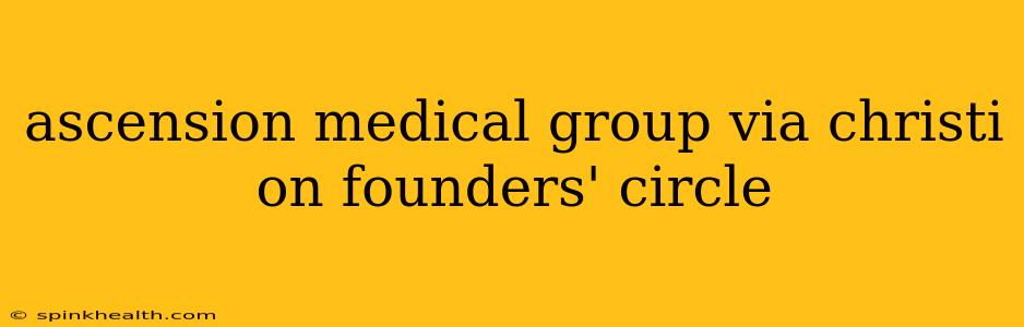 ascension medical group via christi on founders' circle