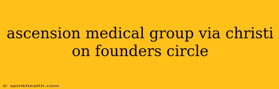 ascension medical group via christi on founders circle