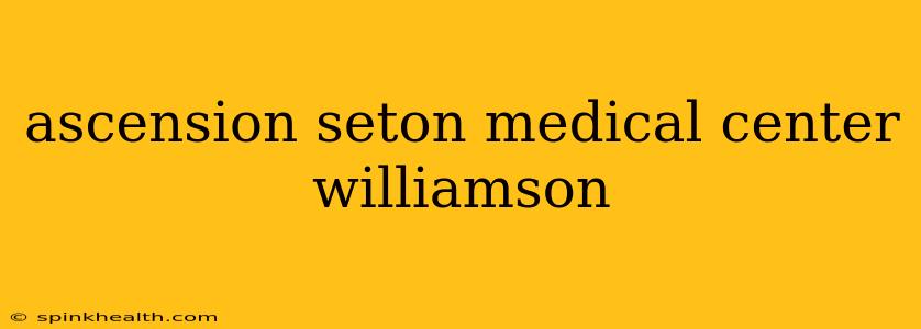 ascension seton medical center williamson
