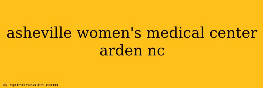 asheville women's medical center arden nc