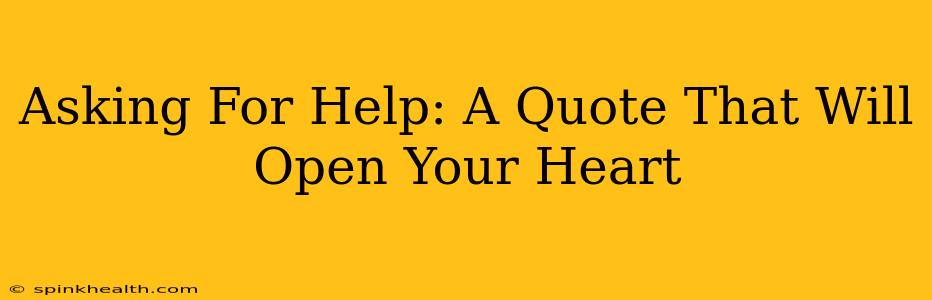 Asking For Help: A Quote That Will Open Your Heart