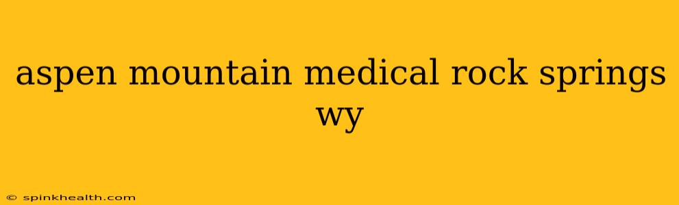 aspen mountain medical rock springs wy