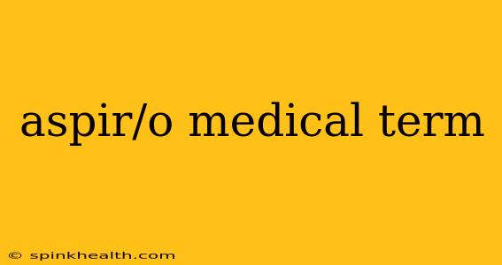 aspir/o medical term