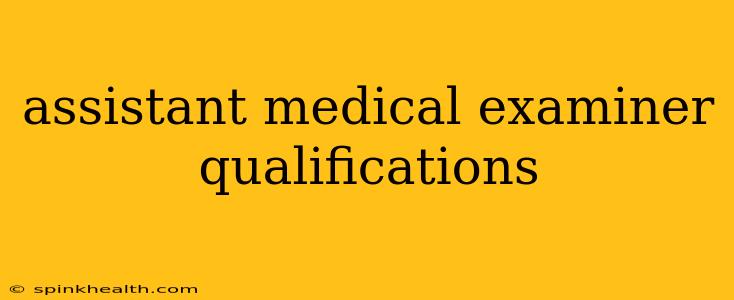 assistant medical examiner qualifications