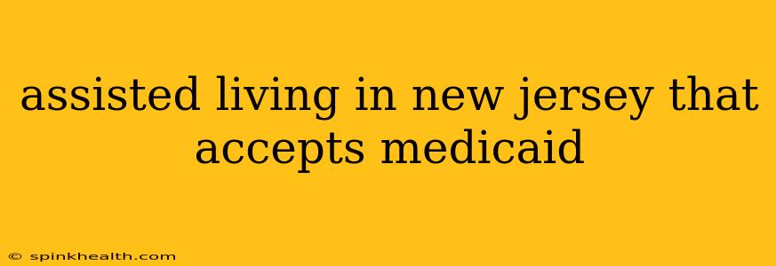 assisted living in new jersey that accepts medicaid