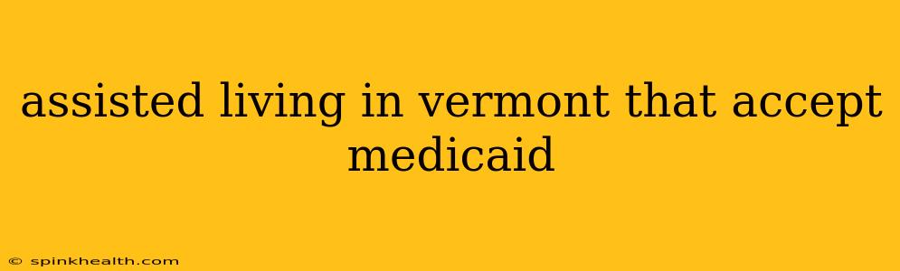 assisted living in vermont that accept medicaid