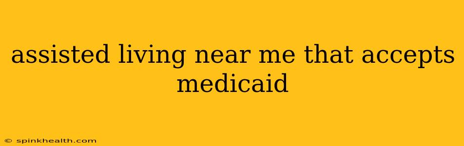 assisted living near me that accepts medicaid