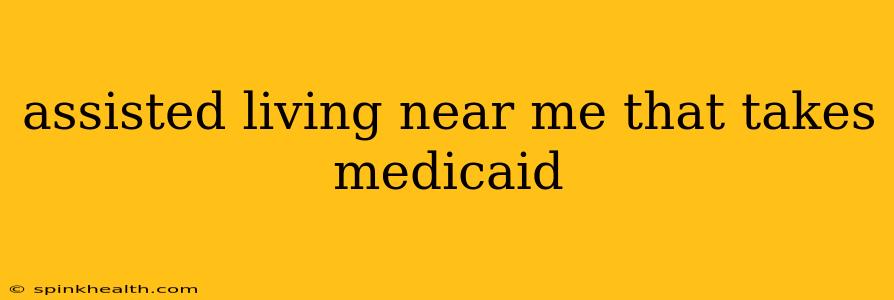 assisted living near me that takes medicaid