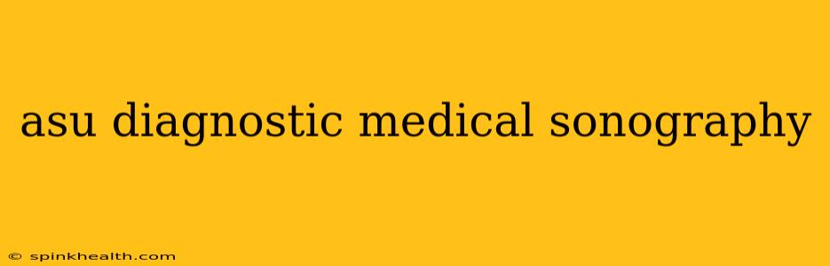 asu diagnostic medical sonography