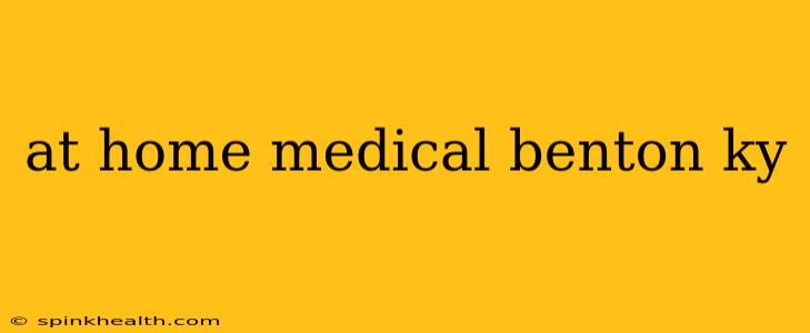 at home medical benton ky