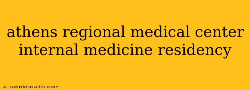 athens regional medical center internal medicine residency