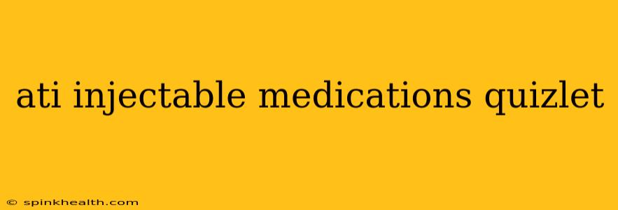 ati injectable medications quizlet