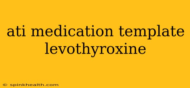 ati medication template levothyroxine
