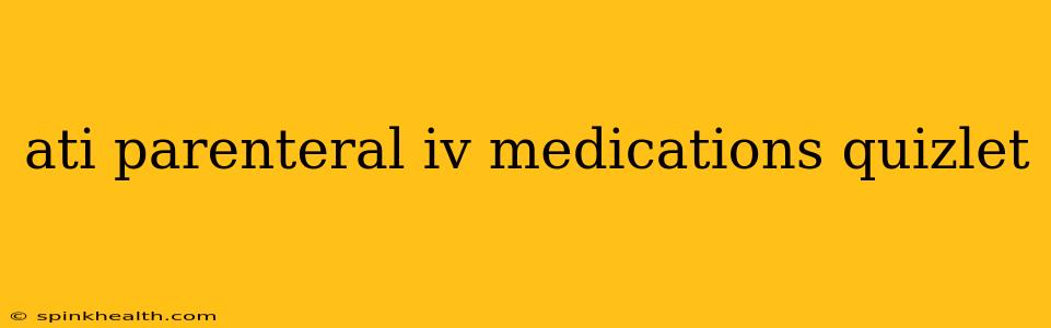 ati parenteral iv medications quizlet