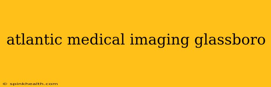 atlantic medical imaging glassboro