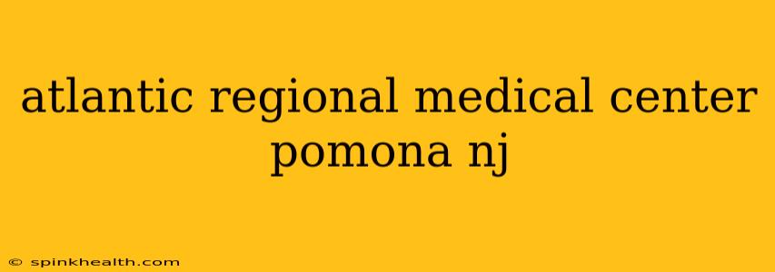 atlantic regional medical center pomona nj