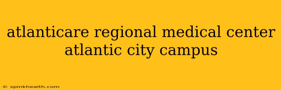 atlanticare regional medical center atlantic city campus