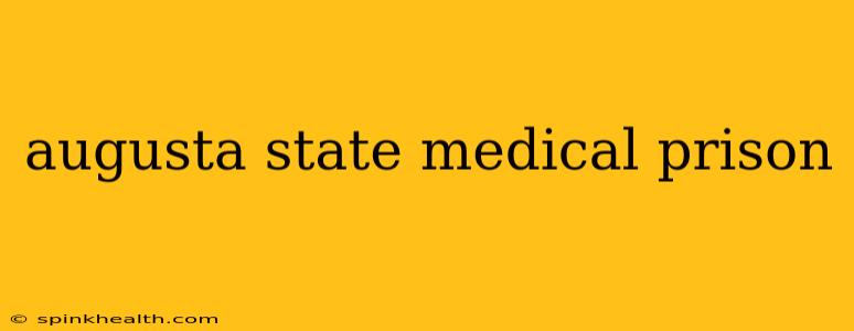 augusta state medical prison