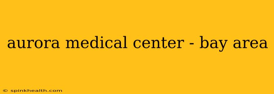aurora medical center - bay area