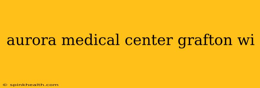 aurora medical center grafton wi