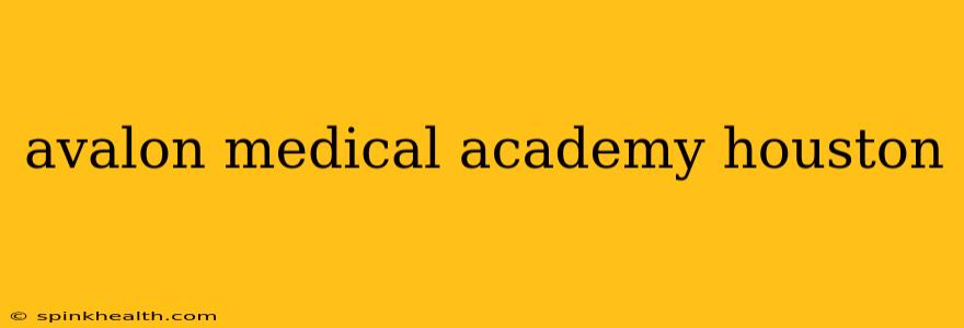 avalon medical academy houston