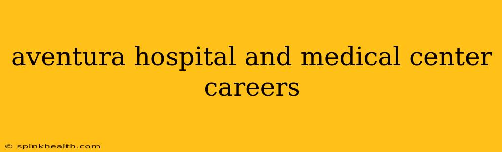 aventura hospital and medical center careers