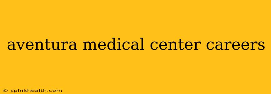 aventura medical center careers