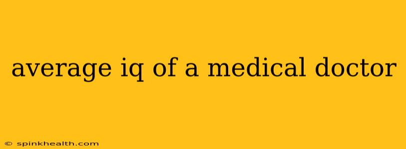 average iq of a medical doctor