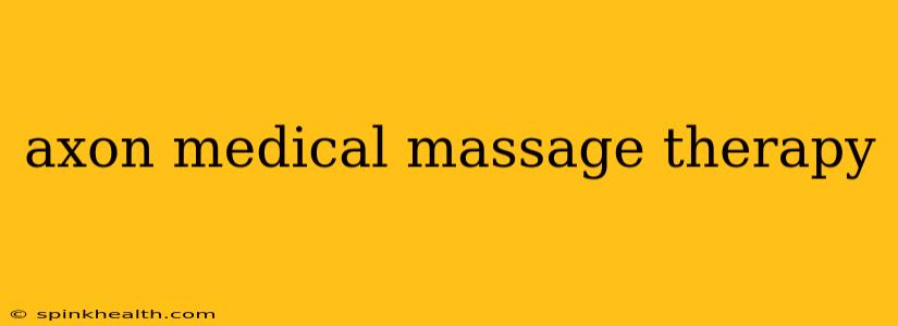 axon medical massage therapy