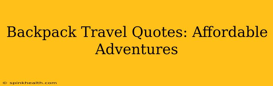 Backpack Travel Quotes: Affordable Adventures