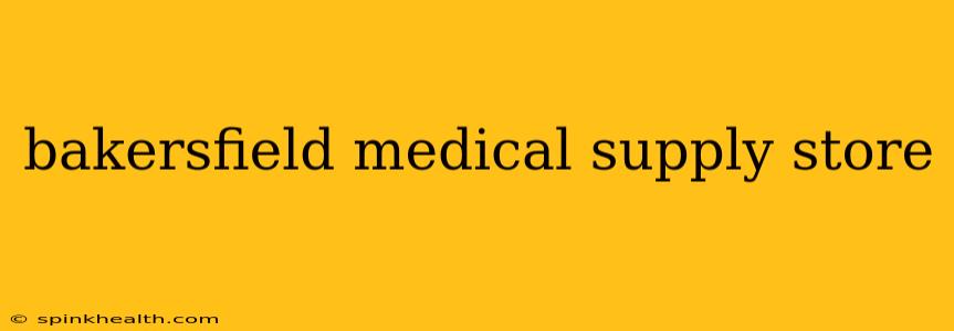 bakersfield medical supply store