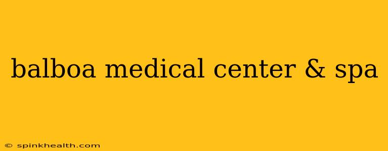 balboa medical center & spa