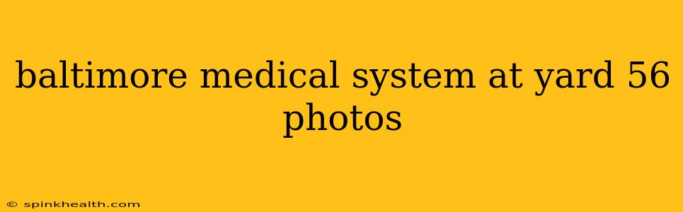 baltimore medical system at yard 56 photos