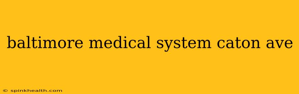 baltimore medical system caton ave