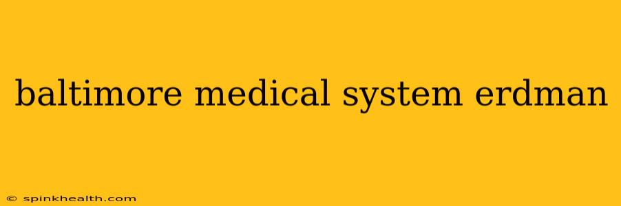 baltimore medical system erdman
