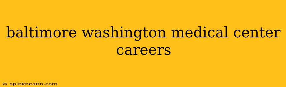 baltimore washington medical center careers