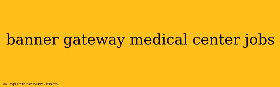 banner gateway medical center jobs