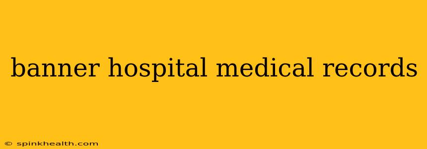 banner hospital medical records