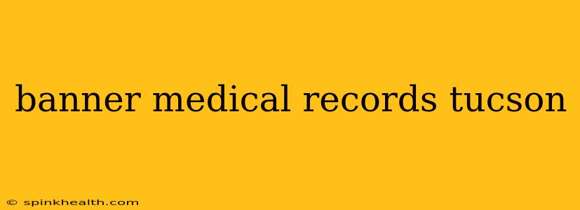 banner medical records tucson