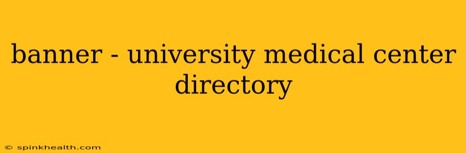 banner - university medical center directory