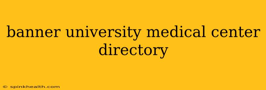 banner university medical center directory